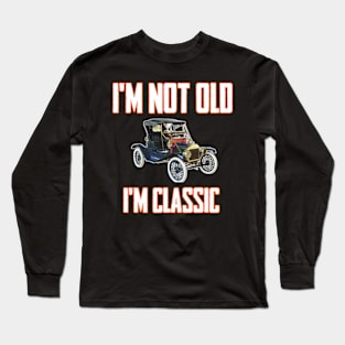 I'm not old I'm classic Long Sleeve T-Shirt